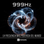 La Frecuencia Mas Poderosa del Mundo 999 Hz