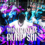 Whole Lotta Purp Shi (Explicit)