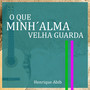 O Que Minh´alma Velha Guarda - Acústica