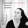 Schubert, Chopin & Brahms: Late Piano Works