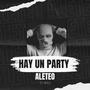 HAY UN PARTY ALETEO