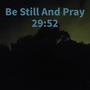 Be Still and Pray 29:52