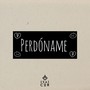 Perdóname