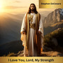 I Love You, Lord, My Strength