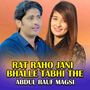 Rat Raho Jani Bhalle Tabhi The