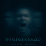 The Silence Is So Loud