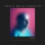 Toxic Relationship (Explicit)