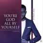 You're God All by Yourself