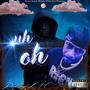 Uh Oh (Explicit)