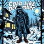 COLD LIKE DECEMBER (Explicit)