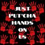 JUST PUT'CHA HANDS ON US (feat. MZ.NON STOP, SLICKER & KINTE) [Explicit]