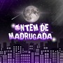 Ontem de Madrugada (Explicit)