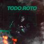 Todo Roto (Explicit)