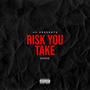 Risk You Take (Explicit)