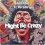 Might Be Crazy (feat. RichDrip) [Explicit]