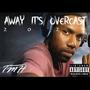 Away It's Overcast 2023 (Explicit)