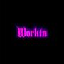Workin (Explicit)