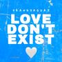 Love Don't Exist (Explicit)