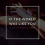 If the World Was Like You