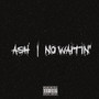 NO WAITIN' (Explicit)