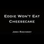 Eddie Won't Eat Cheesecake