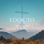 Look To You