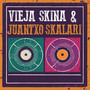 Vieja Skina & Juantxo Skalari