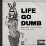 Life Go Dumb (Explicit)