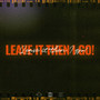 LEAVE IT THEN I GO! (Explicit)