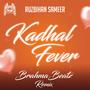 Kadhal Fever (Brahma Beatz Remix)