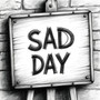Sad Day