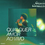 Qualquer Amor Ao Vivo (Ao Vivo)