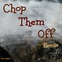 Chop Them Off Remix