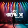 Caso Indefinido (Ao Vivo)