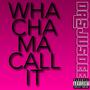 WHACHAMACALLIT (Explicit)