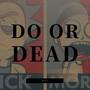 DO OR DEAD