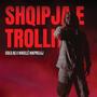 Shqipja E Trollit (feat. Nikolle Nikprelaj) [Explicit]