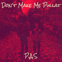 Don't Make Me Pullat (Explicit)