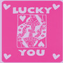 Lucky you