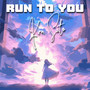 Run To You