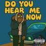 DO YOU HEAR ME NOW (Explicit)