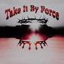 Take It by Force