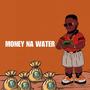 Money na water (feat. Benzin Bushman)