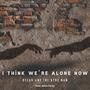 I Think We're Alone Now (feat. Alien Party)