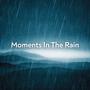 Moments In The Rain
