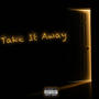 Take It Away (Explicit)