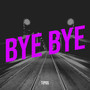 Bye Bye (Explicit)