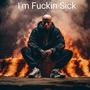 I'm ****** Sick (Explicit)