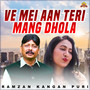 Ve Mei Aan Teri Mang Dhola