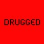 Drugged